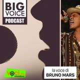 BIG VOICE PODCAST: Bruno Mars - clicca play e ascolta il podcast