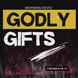 Godly Gifts [Morning Devo]