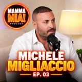 Michele Migliaccio Ep. 03 - MAMMA MIA PODCAST