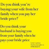 IS YOUR HUSBAND BUYING YOU WHEN HE PAYS YOUR BRIDE PRICE? ARE YOU BUYING YOUR WIFE WHEN YOU PAY HER BRIDEPRICE?