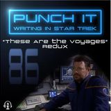 Punch It 86 - These are the Voyages Redux