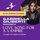 Gabriella Giliberti racconta "Love song for a vampire", un saggio sul vampiro nel cinema