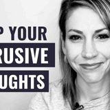 How to Stop Intrusive Thoughts and Overthinking