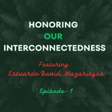 Ep. 1: Honoring Our Interconnectedness – Featuring Estuardo David Mazariegos