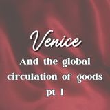 4. Venice and the global circulation of goods - pt. I