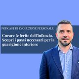 Episodio 400 - Curare le ferite dell'infanzia. Scopri i passi necessari per la guarigione interiore