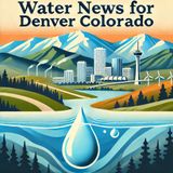 Denver's Delicate Dance: Balancing Water Needs in the Mile High City