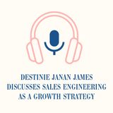 Destinie Janan James Discusses Sales Engineering as a Growth Strategy