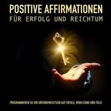 [German] - Positive Affirmationen für Erfolg und Reichtum: Programmieren Sie Ihr Unterbewusstsein auf Erfolg, Wohlstand und Fülle by Patrick