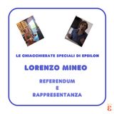Le chiacchierate speciali di Epsilon - Lorenzo Mineo - Referendum e Rappresentanza