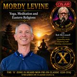 Rob McConnell Interviews - MORDY LEVINE - Yoga, Meditation and Eastern Religions