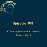 #18 – A Cura Interior Não é Linear… E Ainda Bem!