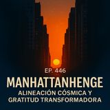 Manhattanhenge: Alineación Cósmica y Gratitud Transformadora | Ep 446