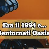 Episodio 1651 - Era il 1994 e...(Bentornati oasis !)
