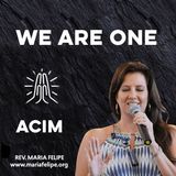 [TRUTH TALK] We Are One - ACIM - Maria Felipe