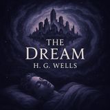 The Dream by H. G. Wells | A Visionary Dystopian Future Novel Part 1