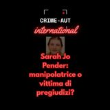 Sarah Jo Pender: manipolatrice o vittima di pregiudizi?