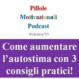 Come aumentare l'autostima con 3 consigli pratici - Podcast Pillole Motivazionali - Puntata n°15