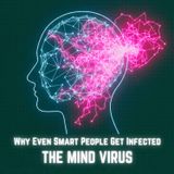 The Mind Virus: Why Even Smart People Get Infected
