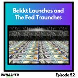 Bakkt Launches and the Fed Traunches