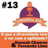 #13 - O que a diversidade tem a ver com a agilidade? com Hannah Chamon e Fernanda Lima