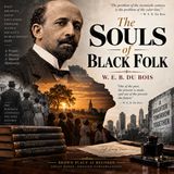 The Souls of Black Folk by W. E. B. Du Bois | Classic American Essays on Race, Faith & Freedom