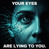 Your Eyes Are Lying to You.