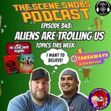 The Scene Snobs Podcast Ep. 343 - Aliens Are Trolling Us