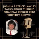 Joshua Patrick Lawley Talks About Turning Financial Insight into Property Growth