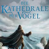 339. Die Kathedrale der Vögel - Lesung mit Wieland Freund