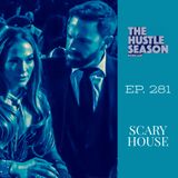 The Hustle Season: Ep. 281 Scary House