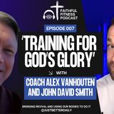 Why Your Body Matters to God: A Baptist's View on Fitness & Faith with John David Smith