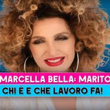 Marcella Bella, Marito: Chi E' E Che Lavoro Fa!