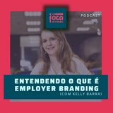 #104 - Entendendo o que é Employer Branding (Com Kelly Barra)