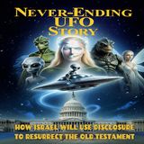 Never Ending UFO Story: How Israel will use Disclosure to Resurrect the Old Testament (May 7, 2026)