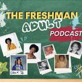 Freshman Orientation - Welcome to The Freshman Adult Podcast | EP 01