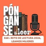E68 • Reto de lectura para el 2026, leamos mujeres • Pónganse a Leer
