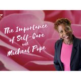 S10:E8 - THE IMPORTANCE OF SELF-CARE || MICHEAL POPE