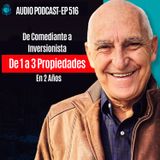 E516 - De Comediante a Inversionista De 1 a 3 Propiedades En 2 Años
