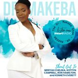 THE DR. MAKEBA SHOW, HOSTED BY DR. MAKEBA MORING (GUEST: NERIYAH CHELSEA)
