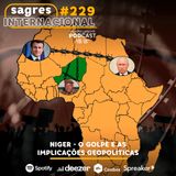 #229 | Niger: o golpe e as implicações geopolíticas