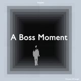 04 - A Boss Moment