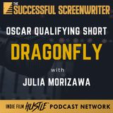 Ep 216 - The Birth of "Dragonfly": An Oscar-Qualifying Journey with Julia Morizawa