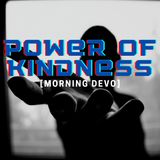 Power of Kindness [Morning Devo]