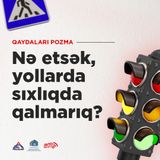 Nə etsək, yollarda sıxlıqda qalmarıq?
