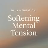 Guided Meditation – Softening Mental Tension.