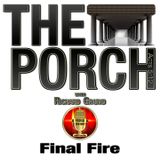 The Porch - Final Fire