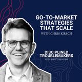 Go-To-Market Strategies That Scale with Chris Kirsch