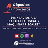 E8 • Todo sobre los cambios fiscales 2026 • Cápsulas Financieras