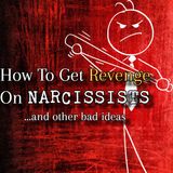 Episode 275: How To Get Revenge On Narcissists (& Other Bad Ideas)